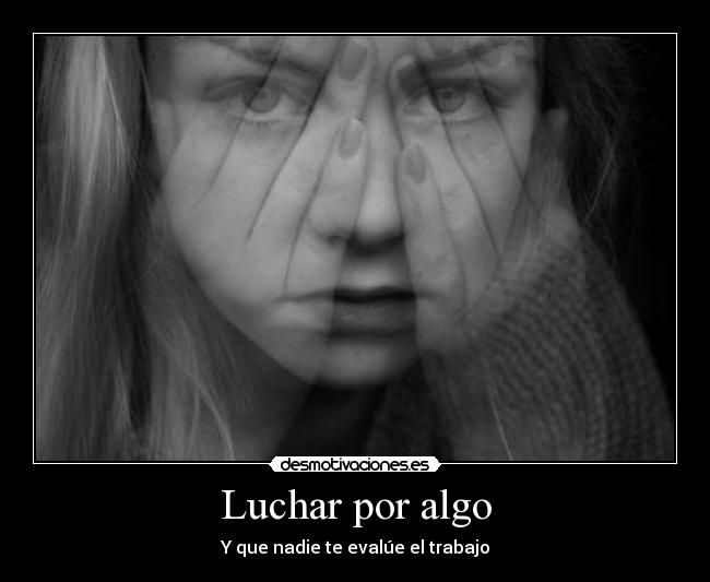 Luchar por algo - Y que nadie te evalúe el trabajo