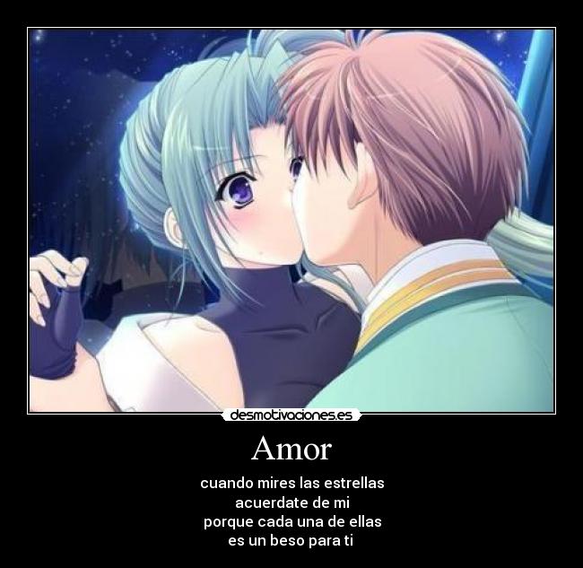 Amor - cuando mires las estrellas
acuerdate de mi
porque cada una de ellas
es un beso para ti ♥