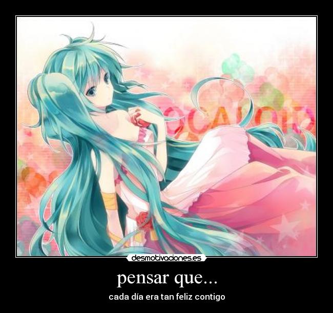 pensar que... - cada día era tan feliz contigo
