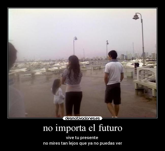 no importa el futuro -