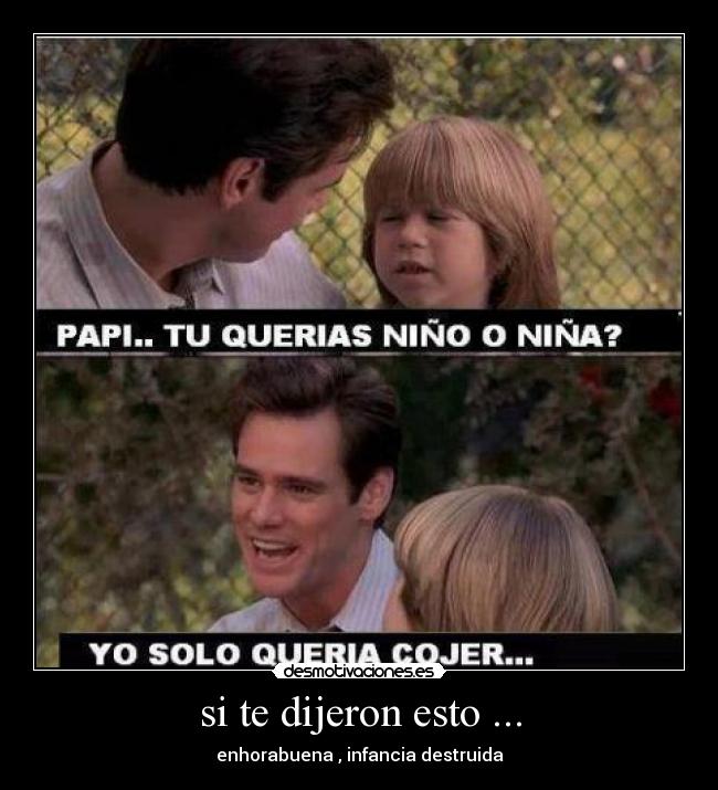 si te dijeron esto ... -