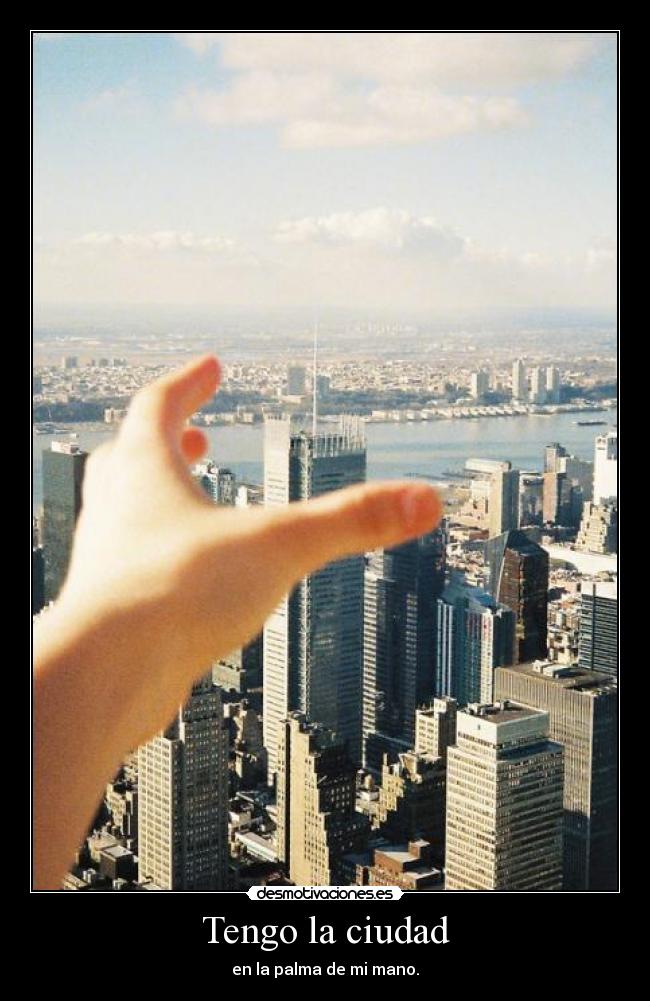 Tengo la ciudad - en la palma de mi mano.