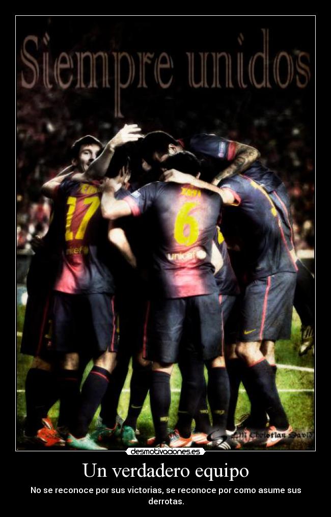 Un verdadero equipo - No se reconoce por sus victorias, se reconoce por como asume sus derrotas.