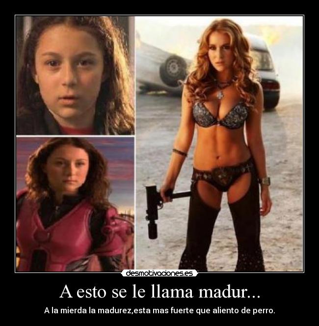 A esto se le llama madur... -