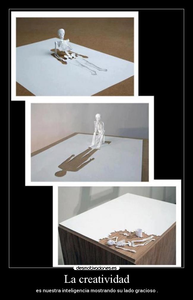 La creatividad - es nuestra inteligencia mostrando su lado gracioso .