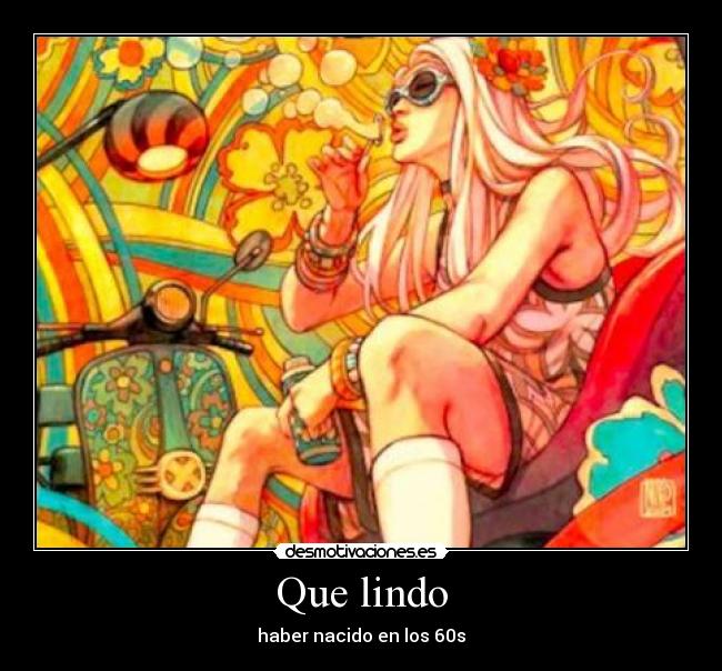 Que lindo - haber nacido en los 60s