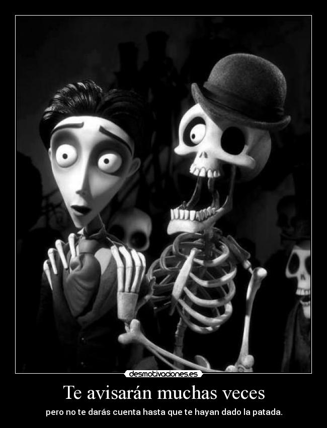 Te avisarán muchas veces - pero no te darás cuenta hasta que te hayan dado la patada.