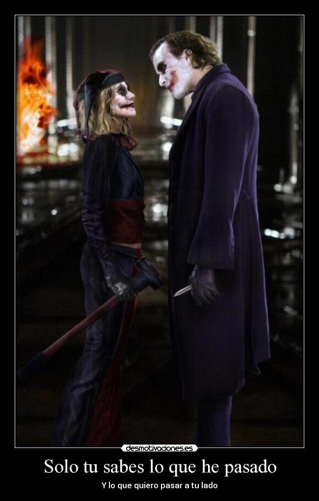 Solo tu sabes lo que he pasado - Y lo que quiero pasar a tu lado