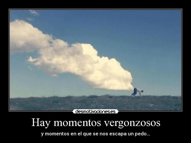 Hay momentos vergonzosos - y momentos en el que se nos escapa un pedo...