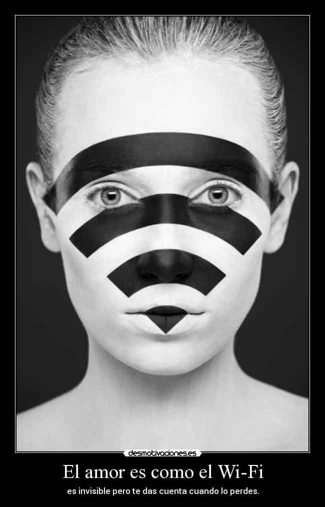 El amor es como el Wi-Fi - es invisible pero te das cuenta cuando lo perdes.