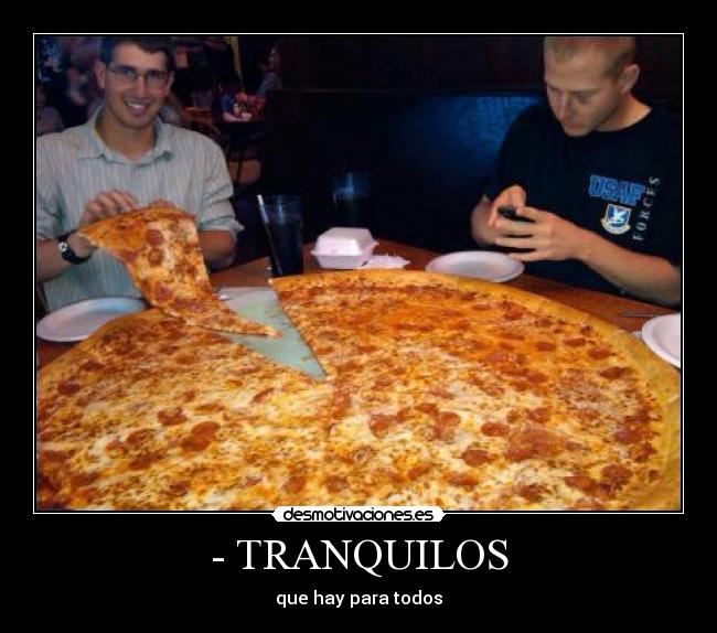 - TRANQUILOS - que hay para todos