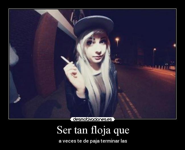 Ser tan floja que - 