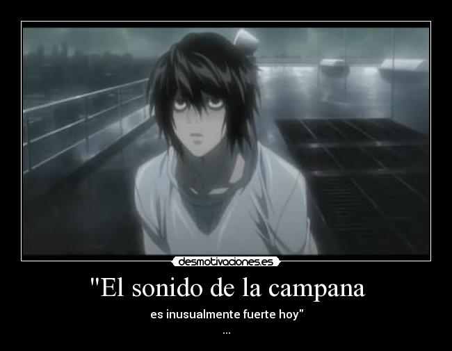 El sonido de la campana - es inusualmente fuerte hoy
...