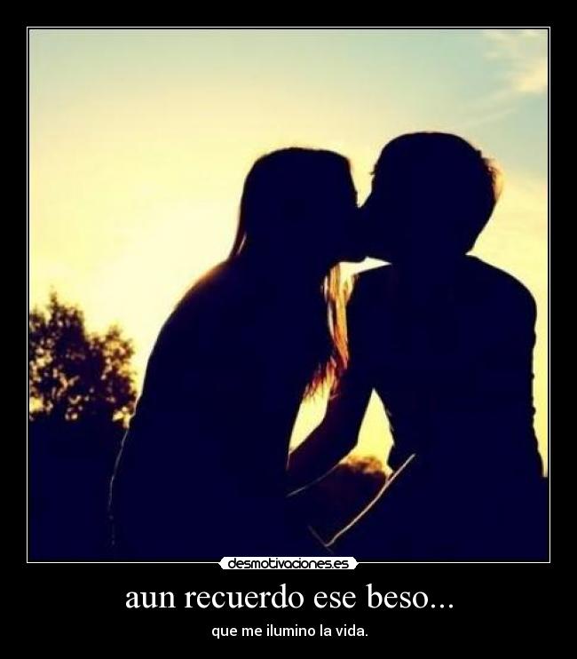 aun recuerdo ese beso... -