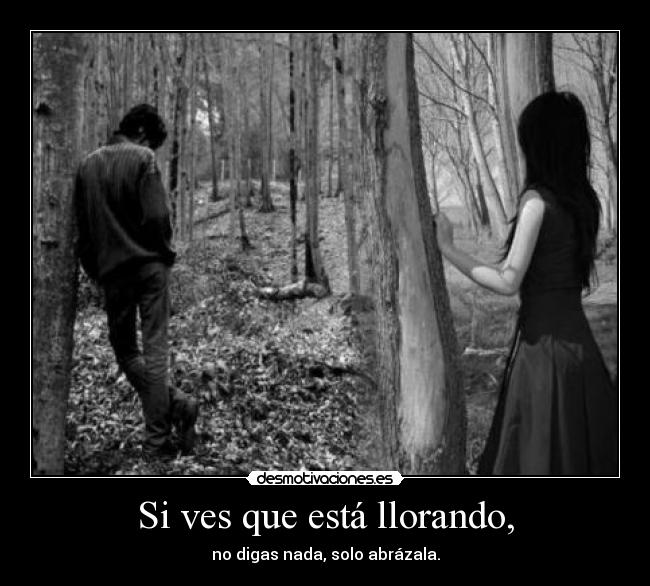 Si ves que está llorando, - 