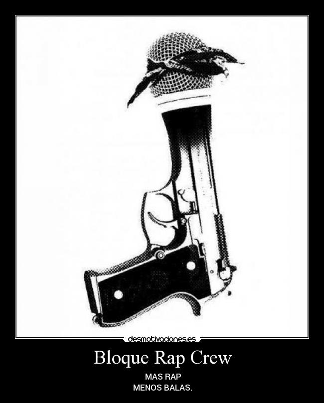 Bloque Rap Crew - ♫♪ MAS RAP ♫♪
MENOS BALAS.