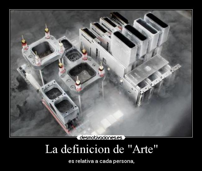 La definicion de Arte - es relativa a cada persona,