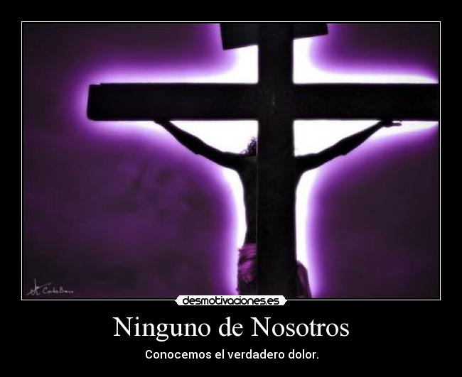Ninguno de Nosotros - Conocemos el verdadero dolor.