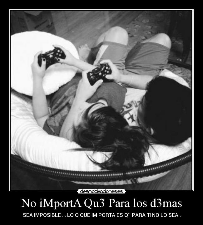 No iMportA Qu3 Para los d3mas - 