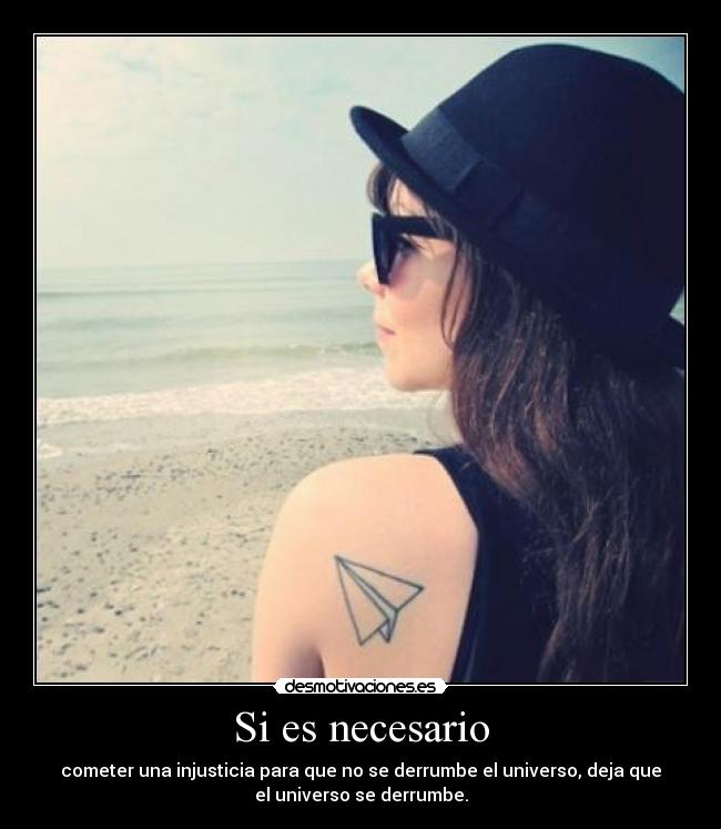 Si es necesario - cometer una injusticia para que no se derrumbe el universo, deja que
el universo se derrumbe.