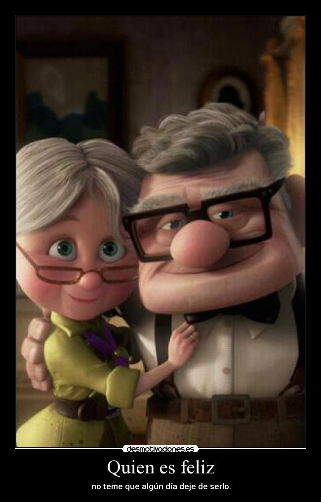 Quien es feliz - no teme que algún día deje de serlo.