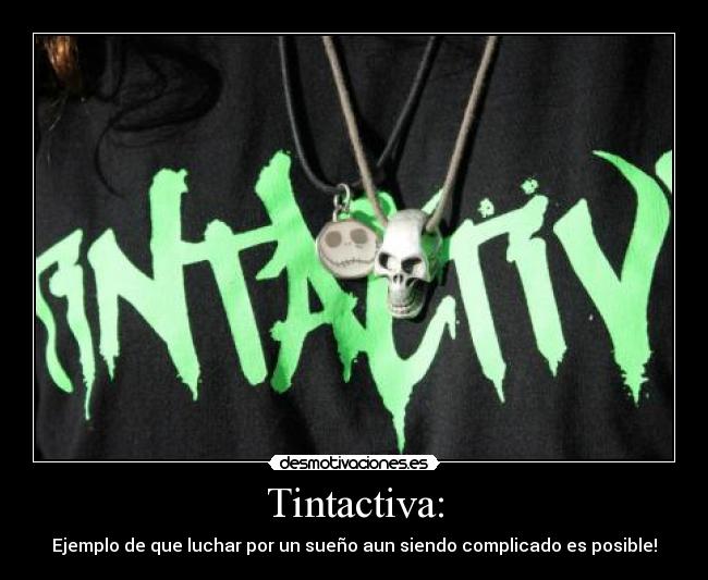 Tintactiva: - Ejemplo de que luchar por un sueño aun siendo complicado es posible!