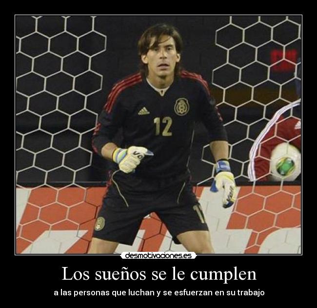 Los sueños se le cumplen - a las personas que luchan y se esfuerzan en su trabajo