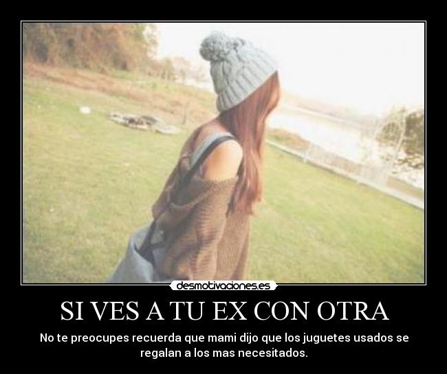 SI VES A TU EX CON OTRA -