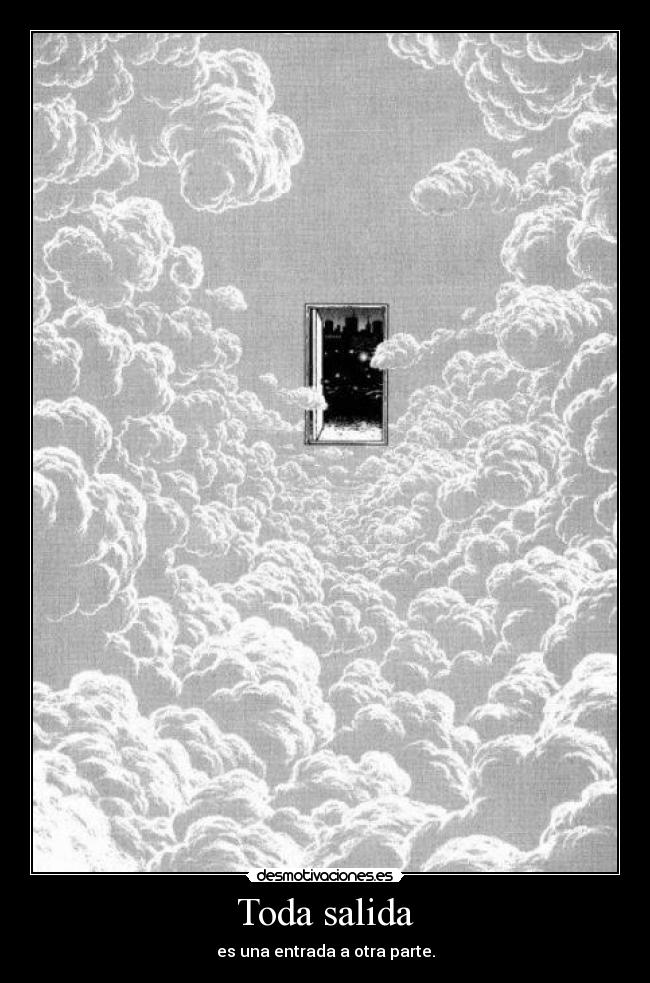 Toda salida - es una entrada a otra parte.