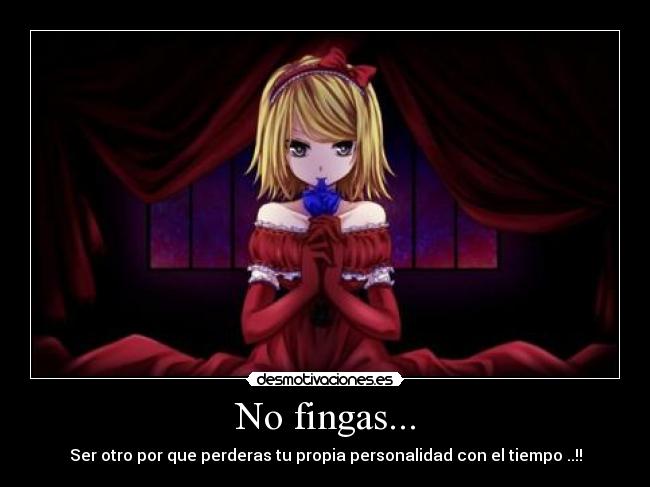 No fingas... - 