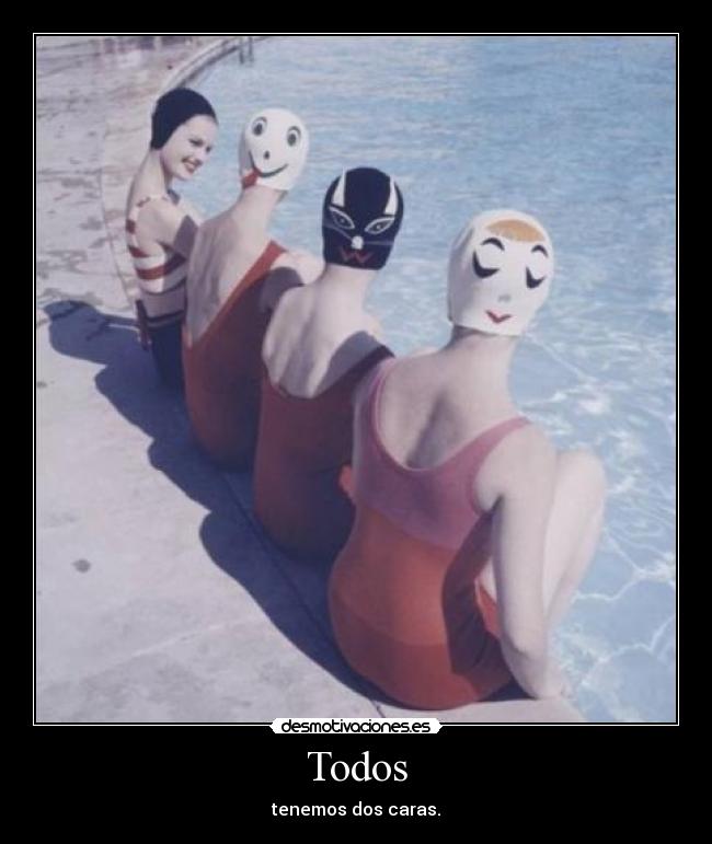 Todos - tenemos dos caras.