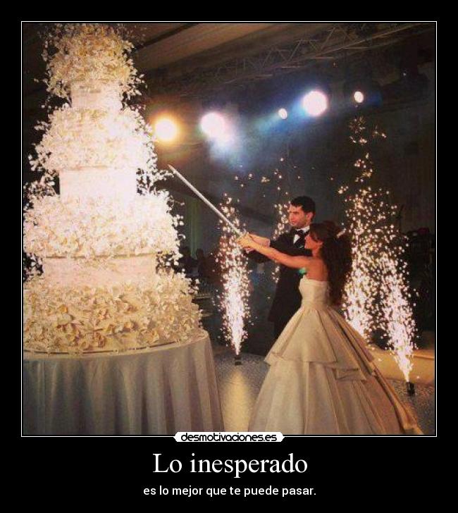 Lo inesperado - es lo mejor que te puede pasar.