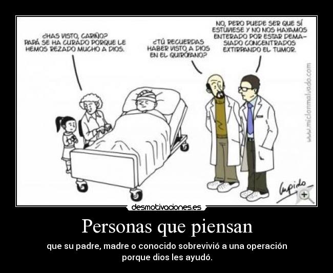 Personas que piensan - que su padre, madre o conocido sobrevivió a una operación
porque dios les ayudó.