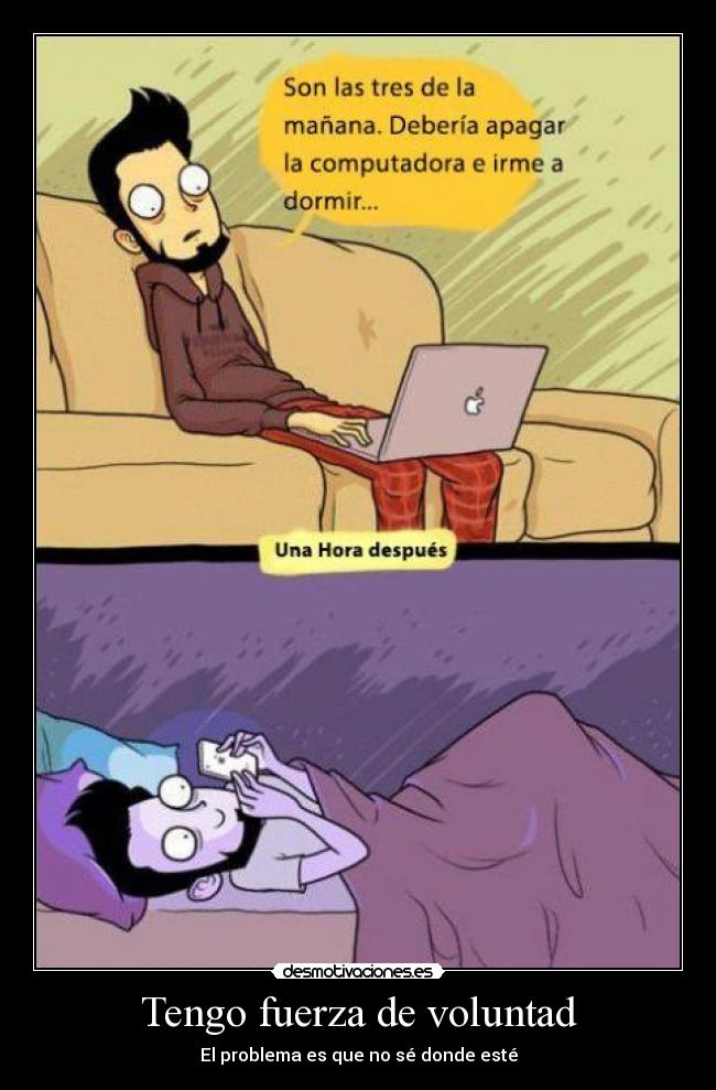 Tengo fuerza de voluntad - El problema es que no sé donde esté