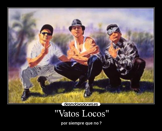 Vatos Locos - por siempre que no ?