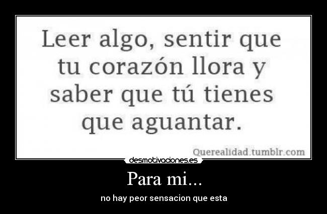 Para mi... - no hay peor sensacion que esta