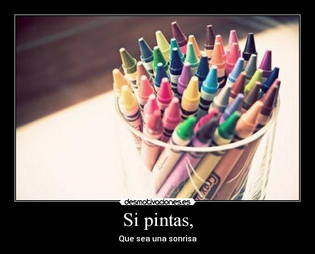Si pintas, - Que sea una sonrisa