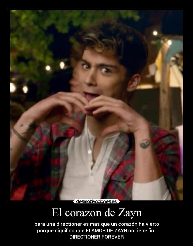El corazon de Zayn - para una directioner es mas que un corazón ha vierto
porque significa que ELAMOR DE ZAYN no tiene fin  
DIRECTIONER FOREVER