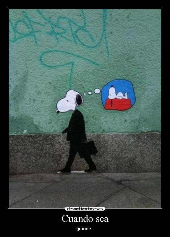 Cuando sea - grande...