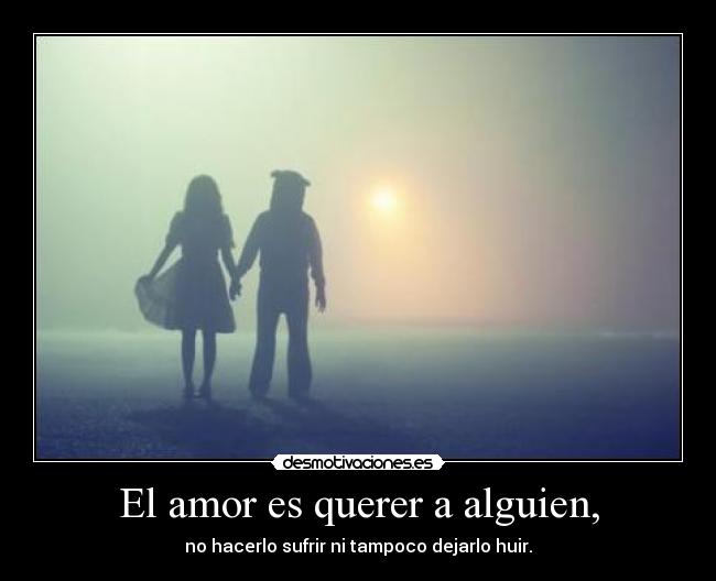 El amor es querer a alguien, - 