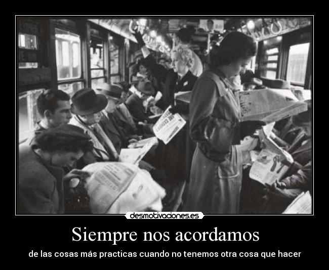 Siempre nos acordamos - de las cosas más practicas cuando no tenemos otra cosa que hacer