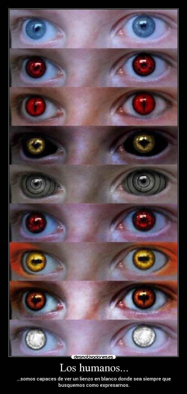 Los humanos... - ...somos capaces de ver un lienzo en blanco donde sea siempre que
busquemos como expresarnos.