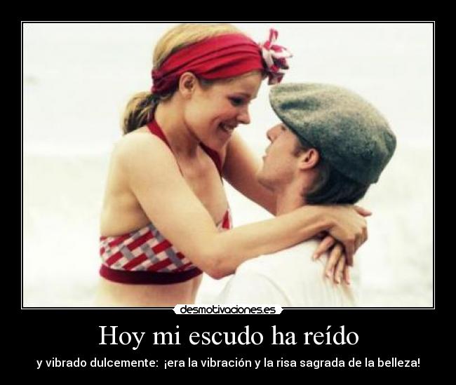 Hoy mi escudo ha reído - y vibrado dulcemente: ¡era la vibración y la risa sagrada de la belleza!