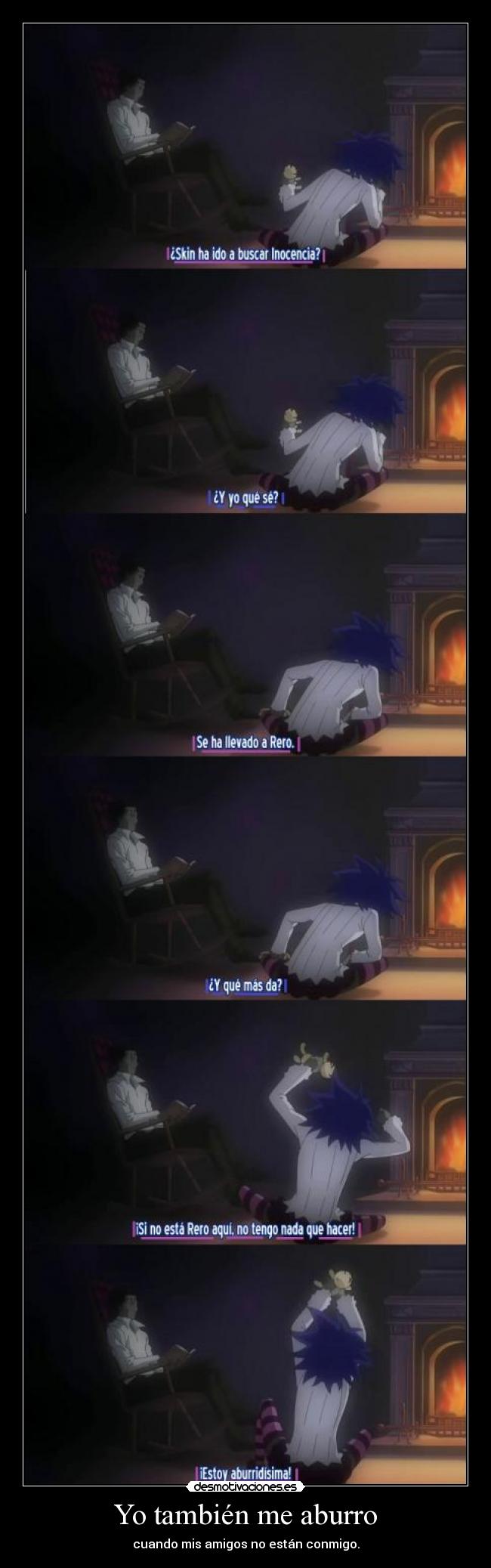 Yo también me aburro - cuando mis amigos no están conmigo.