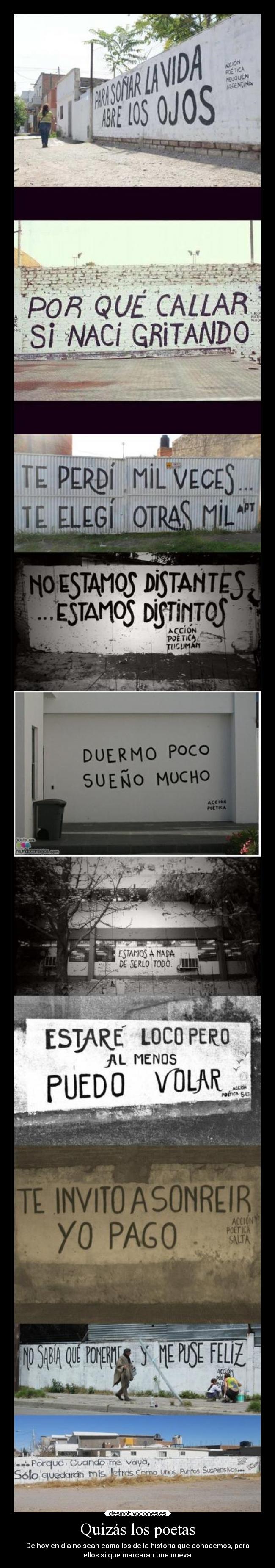 Quizás los poetas - De hoy en día no sean como los de la historia que conocemos, pero
ellos si que marcaran una nueva.