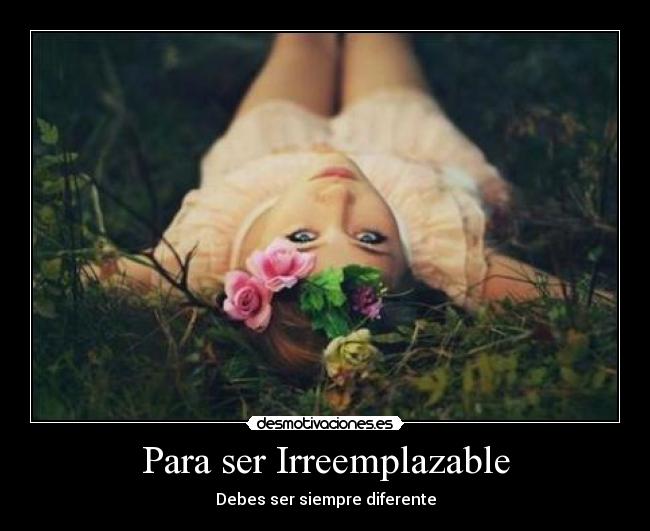 Para ser Irreemplazable - Debes ser siempre diferente