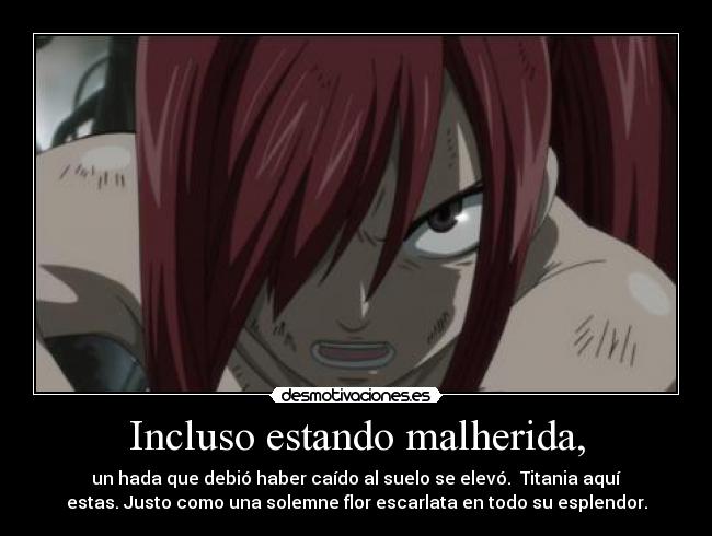 Incluso estando malherida, - un hada que debió haber caído al suelo se elevó. Titania aquí
estas. Justo como una solemne flor escarlata en todo su esplendor.