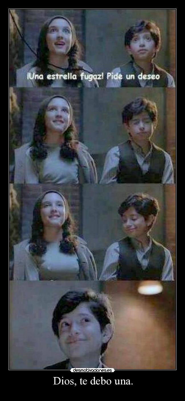 Dios, te debo una. -