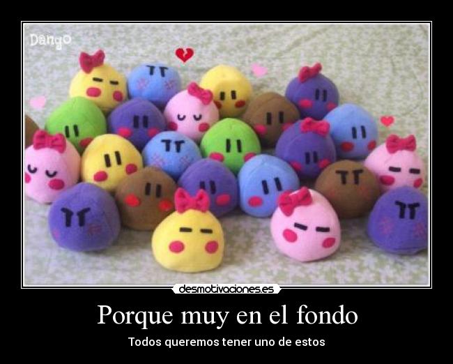 Porque muy en el fondo - Todos queremos tener uno de estos