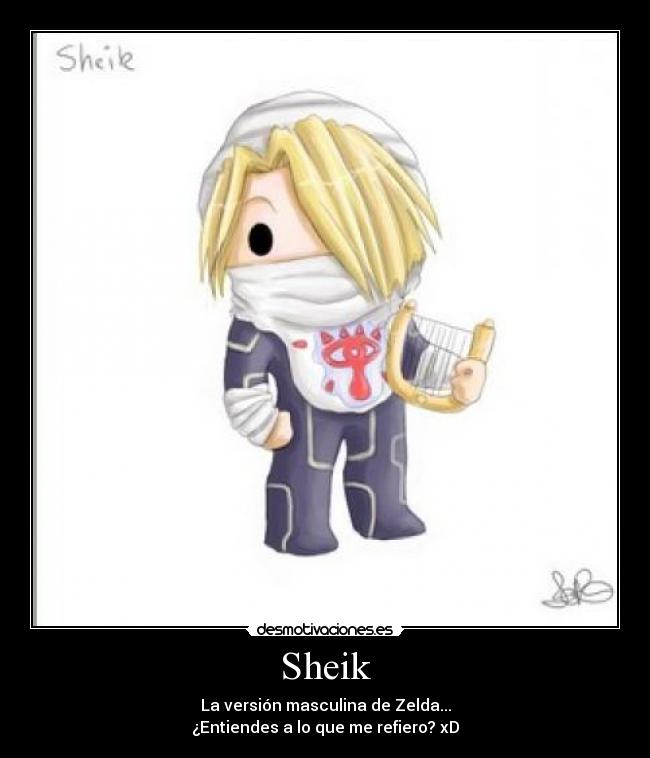 Sheik - La versión masculina de Zelda...
¿Entiendes a lo que me refiero? xD
